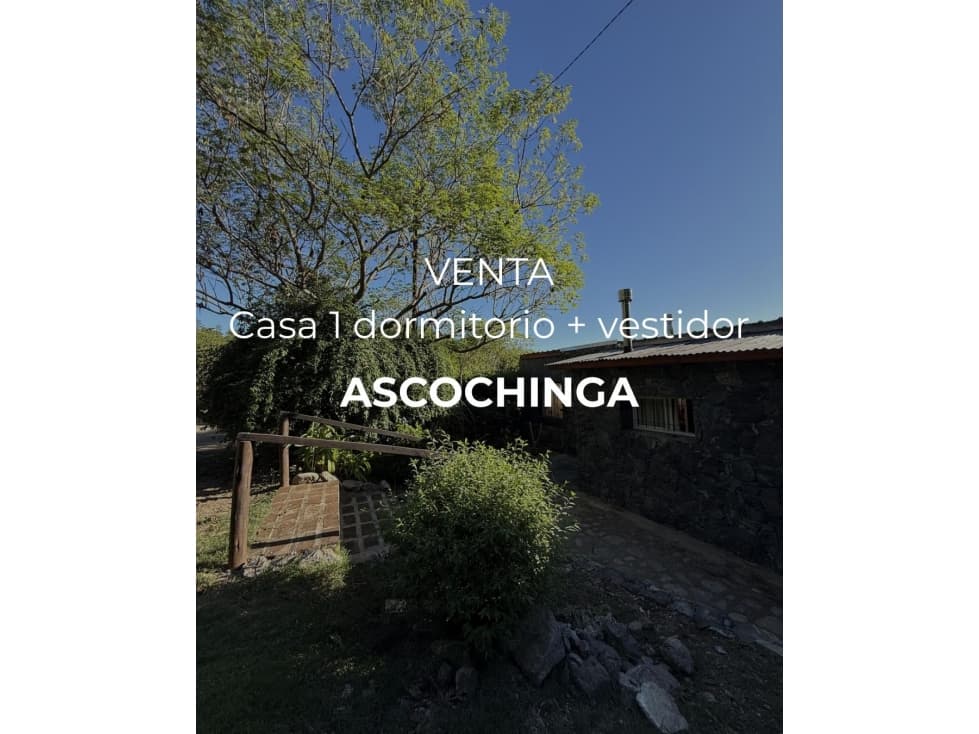 VENTA -CASA 1 DORMITORIO + GRAN VESTIDOR - ASCOCHINGA — foto 1